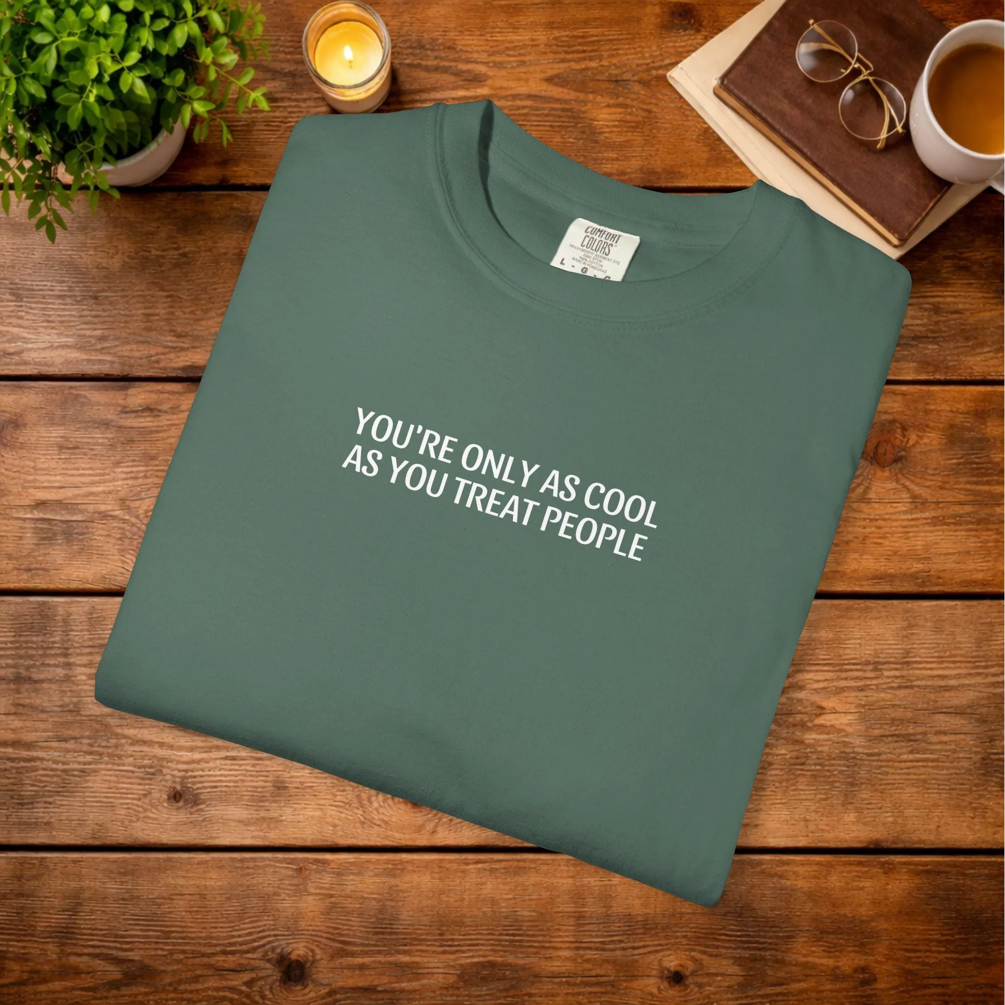 Youre Only As Cool As You Treat People T-shirt